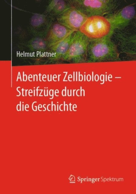 Helmut Plattner - Abenteuer Zellbiologie - Streifzüge durch die Geschichte, E-bok