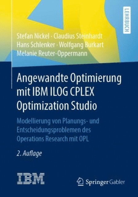 Melanie Reuter-Oppermann, Wolfgang Burkart, Hans Schlenker, Claudius Steinhardt, Stefan Nickel - Angewandte Optimierung mit IBM ILOG CPLEX Optimization Studio, E-bok