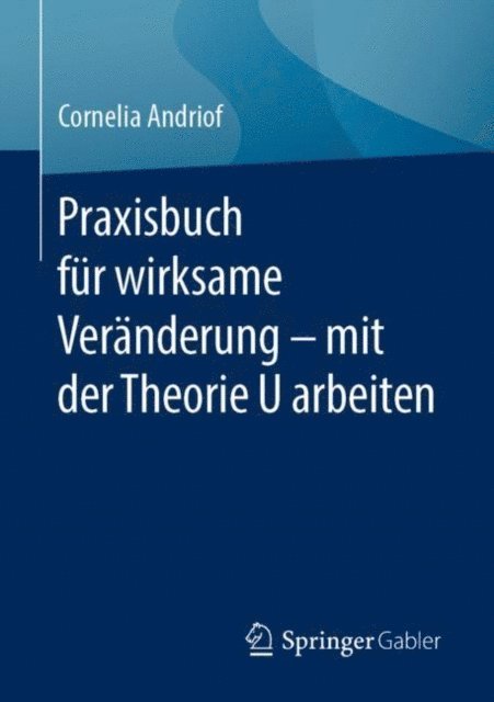 Cornelia Andriof - Praxisbuch für wirksame Veränderung – mit der Theorie U arbeiten, E-bok