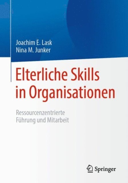 Nina M. Junker, Joachim E. Lask - Elterliche Skills in Organisationen, E-bok