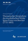 Thematisches Verzeichnis der musikalischen Werke Ignaz Franz von Beeckes (1733?1803)