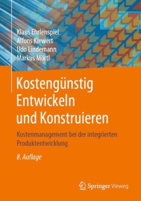Markus Mortl, Udo Lindemann, Alfons Kiewert, Klaus Ehrlenspiel - Kostengünstig Entwickeln und Konstruieren, E-bok