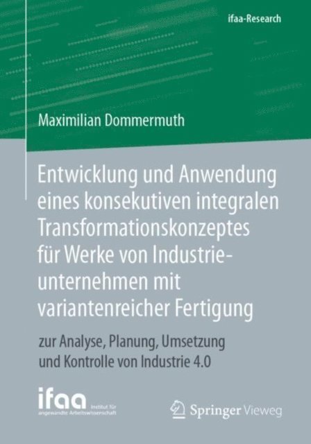 Maximilian Dommermuth - Entwicklung und Anwendung eines konsekutiven integralen Transformationskonzeptes für Werke von Industrieunternehmen mit variantenreicher Fertigung, E-bok