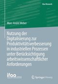 Nutzung der Digitalisierung zur Produktivittsverbesserung in industriellen Prozessen unter Bercksichtigung arbeitswissenschaftlicher Anforderungen