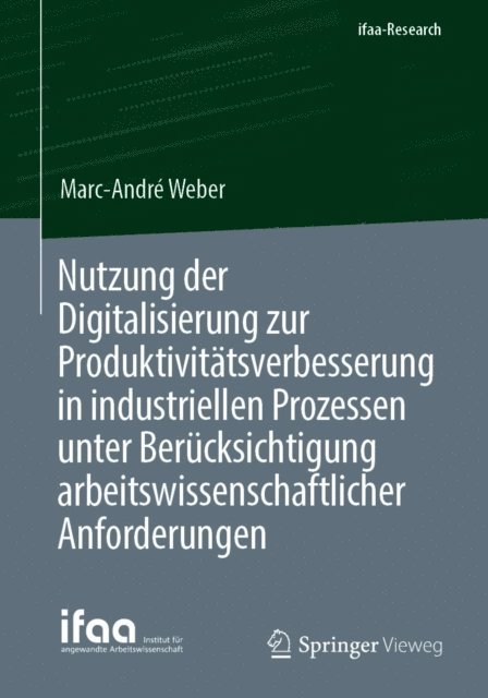 Marc-Andre Weber - Nutzung der Digitalisierung zur Produktivitätsverbesserung in industriellen Prozessen unter Berücksichtigung arbeitswissenschaftlicher Anforderungen, E-bok