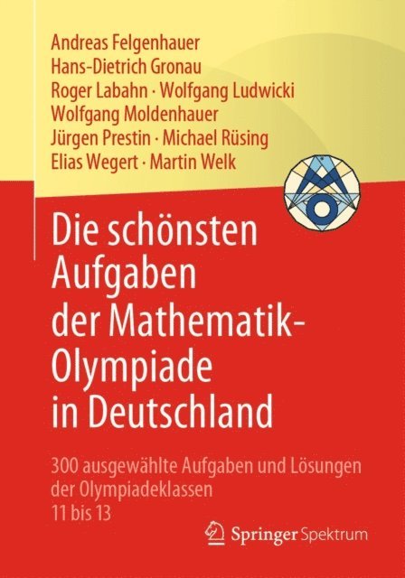 Martin Welk, Elias Wegert, Michael Rusing, Jurgen Prestin, Wolfgang Moldenhauer, Wolfgang Ludwicki, Roger Labahn, Hans-Dietrich Gronau, Andreas Felgenhauer - Die schönsten Aufgaben der Mathematik-Olympiade in Deutschland, E-bok