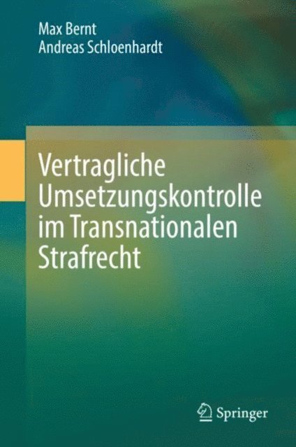 Andreas Schloenhardt, Max Bernt - Vertragliche Umsetzungskontrolle im Transnationalen Strafrecht, E-bok