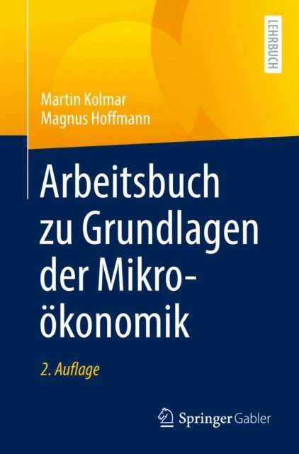 Magnus Hoffmann, Martin Kolmar - Arbeitsbuch zu Grundlagen der Mikroökonomik, E-bok