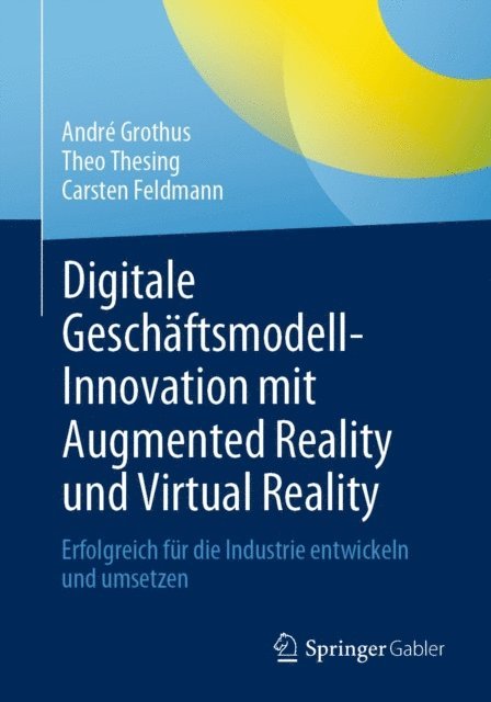 Carsten Feldmann, Theo Thesing, Andre Grothus - Digitale Geschäftsmodell-Innovation mit Augmented Reality und Virtual Reality, E-bok