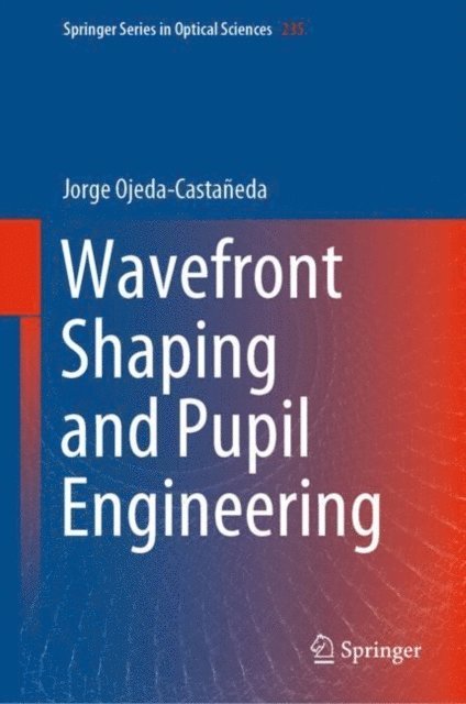 Jorge Ojeda-Castaneda - Wavefront Shaping and Pupil Engineering, E-bok