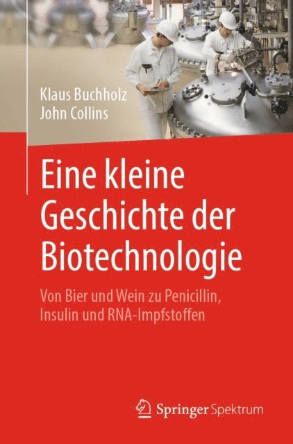 John Collins, Klaus Buchholz - Eine kleine Geschichte der Biotechnologie, E-bok