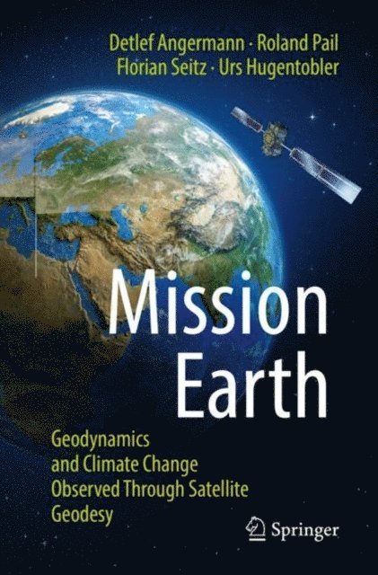 Urs Hugentobler, Florian Seitz, Roland Pail, Detlef Angermann - Mission Earth, E-bok