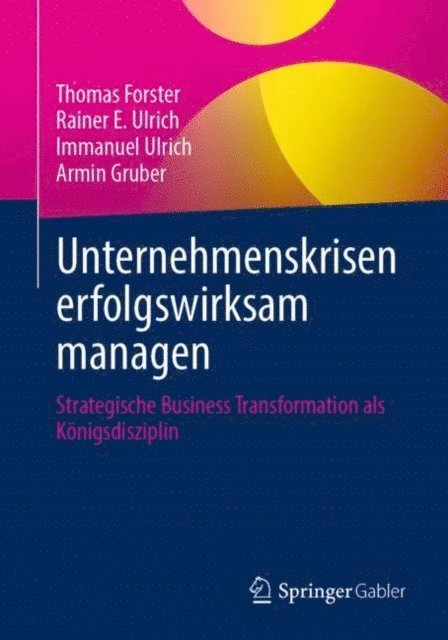 Armin Gruber, Immanuel Ulrich, Rainer E. Ulrich, Thomas Forster - Unternehmenskrisen erfolgswirksam managen, E-bok