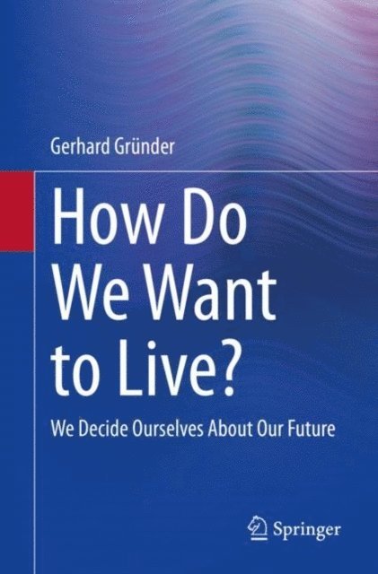 Gerhard Grunder - How Do We Want to Live?, E-bok