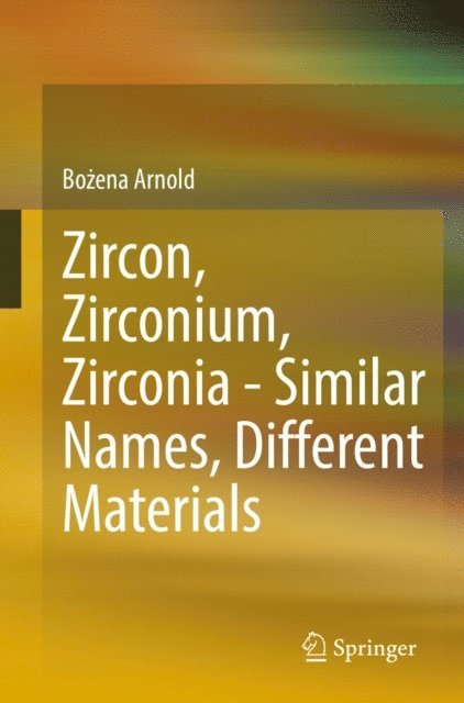 Bozena Arnold - Zircon, Zirconium, Zirconia - Similar Names, Different Materials, E-bok