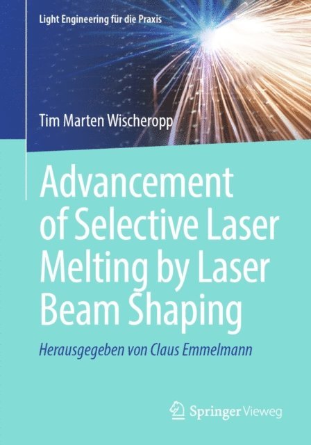 Tim Marten Wischeropp - Advancement of Selective Laser Melting by Laser Beam Shaping, E-bok