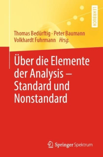 Volkhardt Fuhrmann, Peter Baumann, Thomas Bedurftig - Über die Elemente der Analysis – Standard und Nonstandard, E-bok