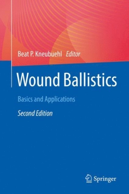 Beat P. Kneubuehl - Wound Ballistics, E-bok