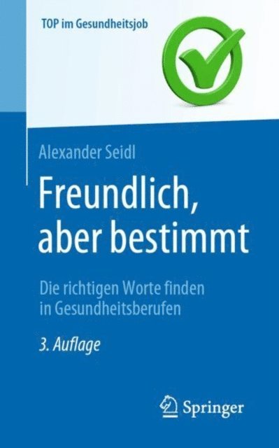 Alexander Seidl - Freundlich, aber bestimmt – Die richtigen Worte finden in Gesundheitsberufen, E-bok