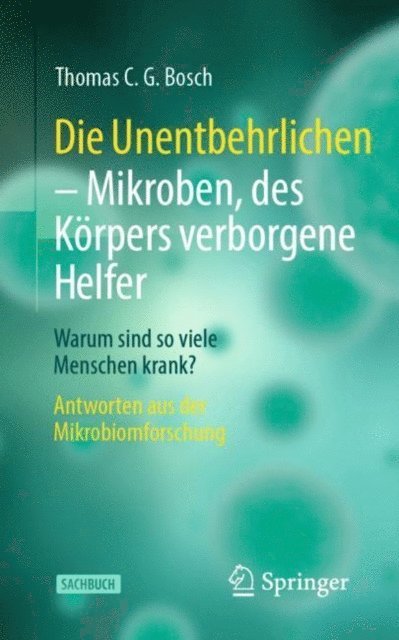 Thomas C. G. Bosch - Die Unentbehrlichen – Mikroben, des Körpers verborgene Helfer, E-bok
