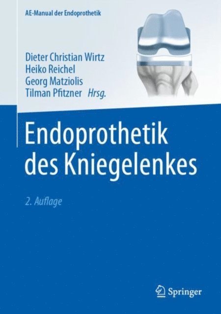 Tilman Pfitzner, Georg Matziolis, Heiko Reichel, Dieter Christian Wirtz - Endoprothetik des Kniegelenkes, E-bok