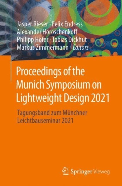 Markus Zimmermann, Tobias Dickhut, Philipp Hofer, Alexander Horoschenkoff, Felix Endress, Jasper Rieser - Proceedings of the Munich Symposium on Lightweight Design 2021, E-bok