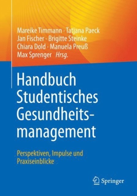 Max Sprenger, Manuela Preu, Chiara Dold, Brigitte Steinke, Jan Fischer, Tatjana Paeck, Mareike Timmann - Handbuch Studentisches Gesundheitsmanagement - Perspektiven, Impulse und Praxiseinblicke, E-bok