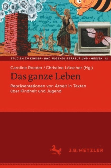 Christine Lotscher, Caroline Roeder - Das ganze Leben – Repräsentationen von Arbeit in Texten über Kindheit und Jugend, E-bok