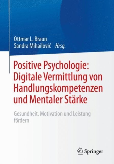 Sandra Mihailovic, Ottmar L. Braun - Positive Psychologie: Digitale Vermittlung von Handlungskompetenzen und Mentaler Stärke, E-bok