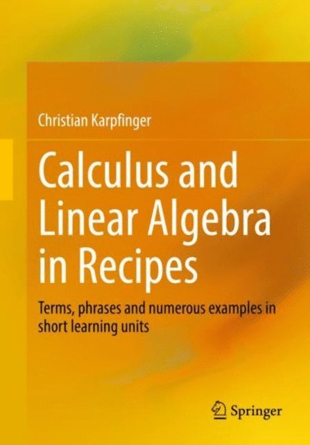 Christian Karpfinger - Calculus and Linear Algebra in Recipes, E-bok