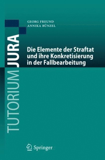 Annika Bunzel, Georg Freund - Die Elemente der Straftat und ihre Konkretisierung in der Fallbearbeitung, E-bok