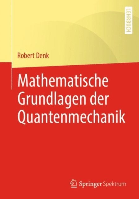 Robert Denk - Mathematische Grundlagen der Quantenmechanik, E-bok