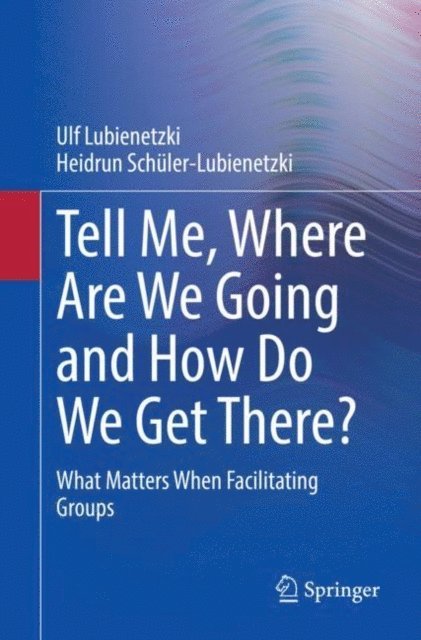 Heidrun Schuler-Lubienetzki, Ulf Lubienetzki - Tell Me, Where Are We Going and How Do We Get There?, E-bok