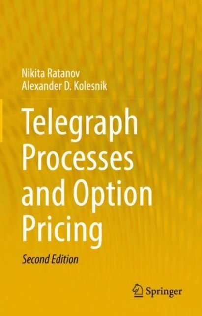 Alexander D. Kolesnik, Nikita Ratanov - Telegraph Processes and Option Pricing, E-bok