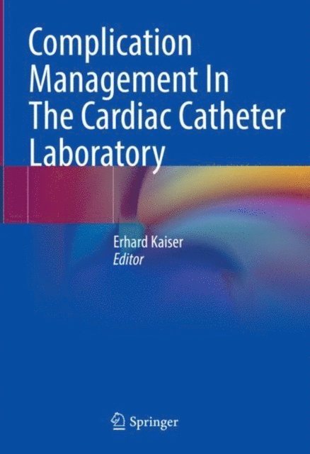 Erhard Kaiser - Complication Management In The Cardiac Catheter Laboratory, E-bok
