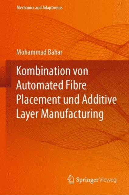 Mohammad Bahar - Kombination von Automated Fibre Placement und Additive Layer Manufacturing, E-bok