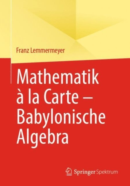 Franz Lemmermeyer - Mathematik à la Carte – Babylonische Algebra, E-bok