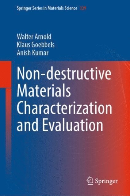 Anish Kumar, Klaus Goebbels, Walter Arnold - Non-destructive Materials Characterization and Evaluation, E-bok