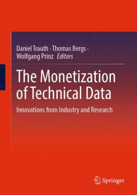 Wolfgang Prinz, Thomas Bergs, Daniel Trauth - Monetization of Technical Data, E-bok