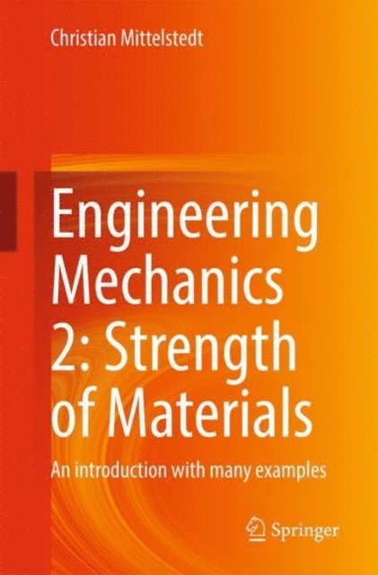 Christian Mittelstedt - Engineering Mechanics 2: Strength of Materials, E-bok