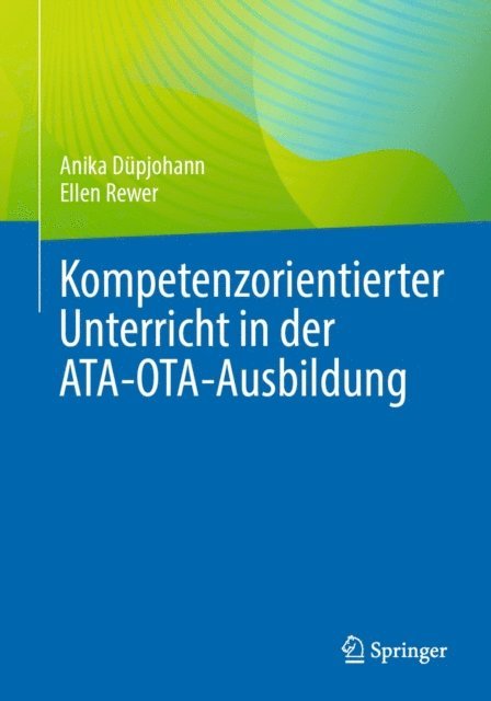 Ellen Rewer, Anika Dupjohann - Kompetenzorientierter Unterricht in der ATA-OTA-Ausbildung, E-bok