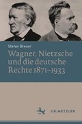 Wagner, Nietzsche und die deutsche Rechte 1871?1933