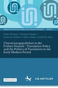 bersetzungspolitiken in der Frhen Neuzeit / Translation Policy and the Politics of Translation in the Early Modern Period