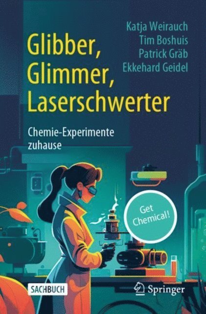 Ekkehard Geidel, Patrick Grab, Tim Boshuis, Katja Weirauch - Glibber, Glimmer, Laserschwerter: Chemie-Experimente zuhause, E-bok