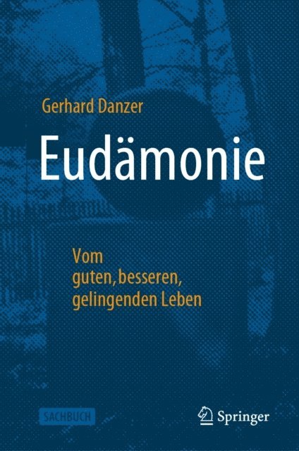 Gerhard Danzer - Eudämonie - Vom guten, besseren, gelingenden Leben, E-bok