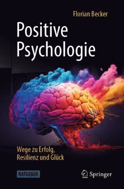 Florian Becker - Positive Psychologie - Wege zu Erfolg, Resilienz und Glück, E-bok