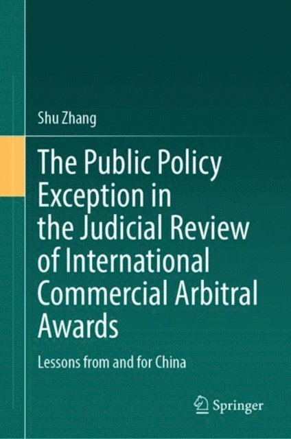 Shu Zhang - Public Policy Exception in the Judicial Review of International Commercial Arbitral Awards, E-bok. Tillgänglighet: Lägg i varukorg