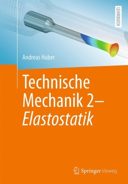Andreas Huber - Technische Mechanik 2 - Elastostatik, E-bok
