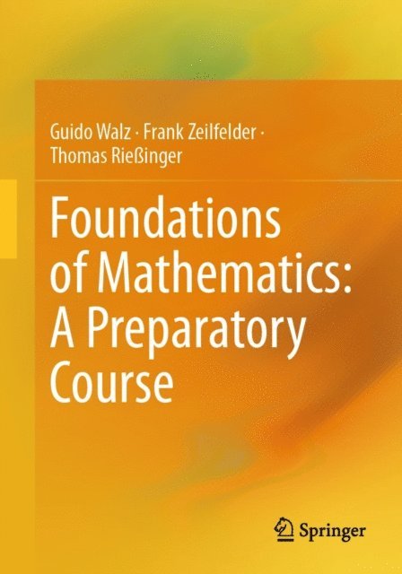 Thomas Rieinger, Frank Zeilfelder, Guido Walz - Foundations of Mathematics: A Preparatory Course, E-bok