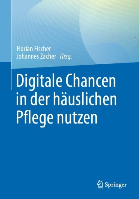 Johannes Zacher, Florian Fischer - Digitale Chancen in der häuslichen Pflege nutzen, E-bok